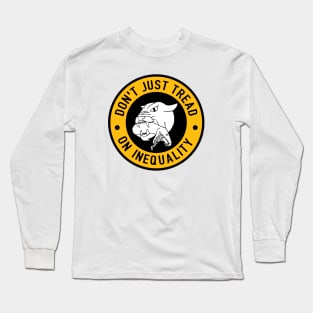 Don't Just Tread On Inequality Long Sleeve T-Shirt